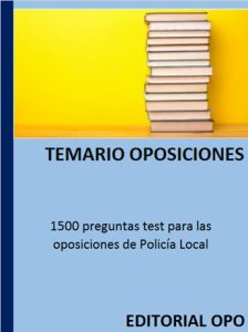 1500 preguntas test para las oposiciones de Policía Local