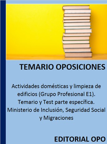 Actividades domésticas y limpieza de edificios (Grupo Profesional E1). Temario y Test parte específica. Ministerio de Inclusión