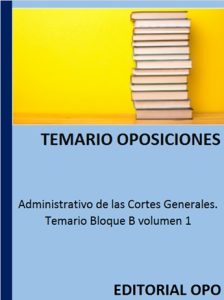 Administrativo de las Cortes Generales. Temario Bloque B volumen 1