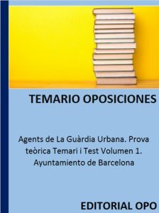 Agents de La Guàrdia Urbana. Prova teòrica Temari i Test Volumen 1. Ayuntamiento de Barcelona