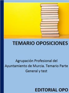 Agrupación Profesional del Ayuntamiento de Murcia. Temario Parte General y test