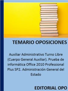 Auxiliar Administrativo Turno Libre (Cuerpo General Auxiliar). Prueba de informática Office 2010 Professional Plus SP2. Administración General del Estado