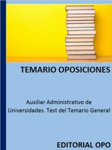 Auxiliar Administrativo de Universidades. Test del Temario General
