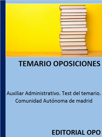 Auxiliar Administrativo. Test del temario. Comunidad Autónoma de madrid