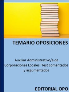 Auxiliar Administrativo/a de Corporaciones Locales. Test comentados y argumentados