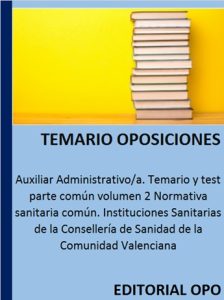 Auxiliar Administrativo/a. Temario y test parte común volumen 2 Normativa sanitaria común. Instituciones Sanitarias de la Consellería de Sanidad de la Comunidad Valenciana