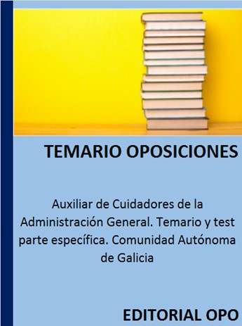 Auxiliar de Cuidadores de la Administración General. Temario y test parte específica. Comunidad Autónoma de Galicia