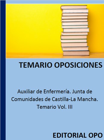 Auxiliar de Enfermería. Junta de Comunidades de Castilla-La Mancha. Temario Vol. III