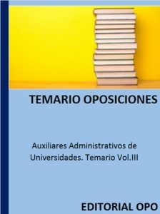 Auxiliares Administrativos de Universidades. Temario Vol.III