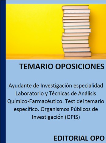 Ayudante de Investigación especialidad Laboratorio y Técnicas de Análisis Químico-Farmacéutico. Test del temario específico. Organismos Públicos de Investigación (OPIS)