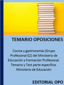 Cocina y gastronomía (Grupo Profesional E2) del Ministerio de Educación y Formación Profesional. Temario y Test parte específica. Ministerio de Educación