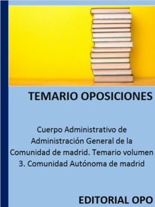 Cuerpo Administrativo de Administración General de la Comunidad de madrid. Temario volumen 3. Comunidad Autónoma de madrid