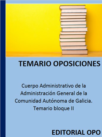 Cuerpo Administrativo de la Administración General de la Comunidad Autónoma de Galicia. Temario bloque II