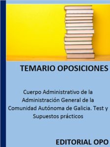 Cuerpo Administrativo de la Administración General de la Comunidad Autónoma de Galicia. Test y Supuestos prácticos