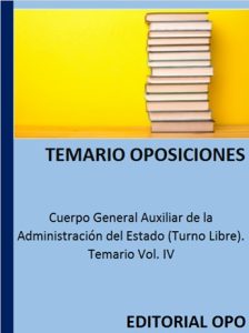 Cuerpo General Auxiliar de la Administración del Estado (Turno Libre). Temario Vol. IV
