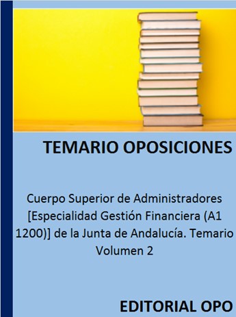 Cuerpo Superior de Administradores [Especialidad Gestión Financiera (A1 1200)] de la Junta de Andalucía. Temario Volumen 2