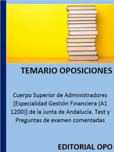 Cuerpo Superior de Administradores [Especialidad Gestión Financiera (A1 1200)] de la Junta de Andalucía. Test y Preguntas de examen comentadas