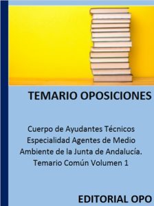 Cuerpo de Ayudantes Técnicos Especialidad Agentes de Medio Ambiente de la Junta de Andalucía. Temario Común Volumen 1