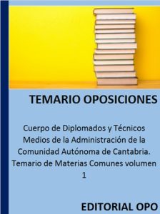 Cuerpo de Diplomados y Técnicos Medios de la Administración de la Comunidad Autónoma de Cantabria. Temario de Materias Comunes volumen 1