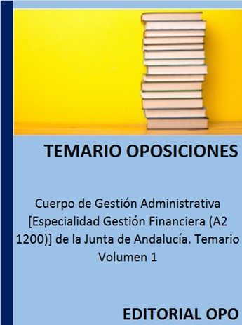 Cuerpo de Gestión Administrativa [Especialidad Gestión Financiera (A2 1200)] de la Junta de Andalucía. Temario Volumen 1