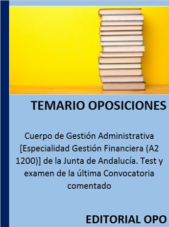 Cuerpo de Gestión Administrativa [Especialidad Gestión Financiera (A2 1200)] de la Junta de Andalucía. Test y examen de la última Convocatoria comentado