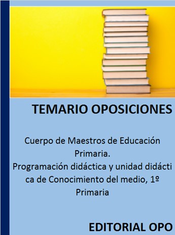 Cuerpo de Maestros de Educación Primaria. Programación didáctica y unidad didáctica de Conocimiento del medio
