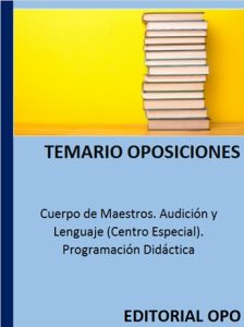 Cuerpo de Maestros. Audición y Lenguaje (Centro Especial). Programación Didáctica
