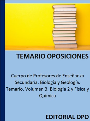 Cuerpo de Profesores de Enseñanza Secundaria. Biología y Geología. Temario. Volumen 3. Biología 2 y Física y Química
