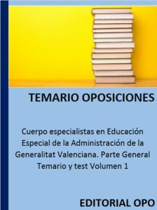 Cuerpo especialistas en Educación Especial de la Administración de la Generalitat Valenciana. Parte General Temario y test Volumen 1