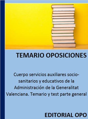 Cuerpo servicios auxiliares socio-sanitarios y educativos de la Administración de la Generalitat Valenciana. Temario y test parte general