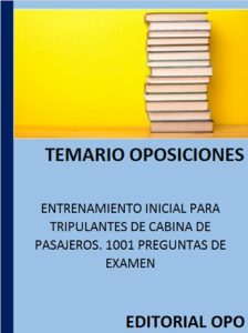 ENTRENAMIENTO INICIAL PARA TRIPULANTES DE CABINA DE PASAJEROS. 1001 PREGUNTAS DE EXAMEN