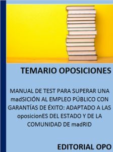 MANUAL DE TEST PARA SUPERAR UNA madSICIÓN AL EMPLEO PÚBLICO CON GARANTÍAS DE ÉXITO: ADAPTADO A LAS oposicionES DEL ESTADO Y DE LA COMUNIDAD DE madRID