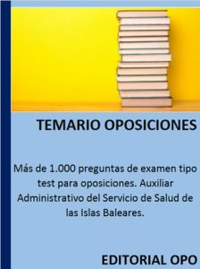 Más de 1.000 preguntas de examen tipo test para oposiciones. Auxiliar Administrativo del Servicio de Salud de las Islas Baleares.