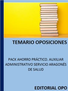 PACK AHORRO PRÁCTICO. AUXILIAR ADMINISTRATIVO SERVICIO ARAGONÉS DE SALUD