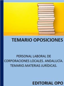 PERSONAL LABORAL DE CORPORACIONES LOCALES. ANDALUCÍA. TEMARIO.MATERIAS JURÍDICAS.