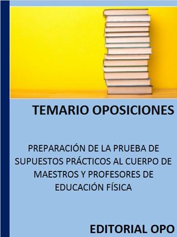 PREPARACIÓN DE LA PRUEBA DE SUPUESTOS PRÁCTICOS AL CUERPO DE MAESTROS Y PROFESORES DE EDUCACIÓN FÍSICA