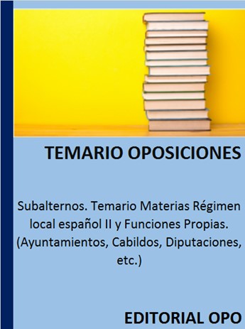Subalternos. Temario Materias Régimen local español II y Funciones Propias. (Ayuntamientos
