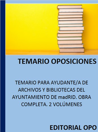 TEMARIO PARA AYUDANTE/A DE ARCHIVOS Y BIBLIOTECAS DEL AYUNTAMIENTO DE madRID. OBRA COMPLETA. 2 VOLÚMENES