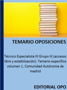 Técnico Especialista III Grupo III (accesos libre y estabilización). Temario específico volumen 1. Comunidad Autónoma de madrid