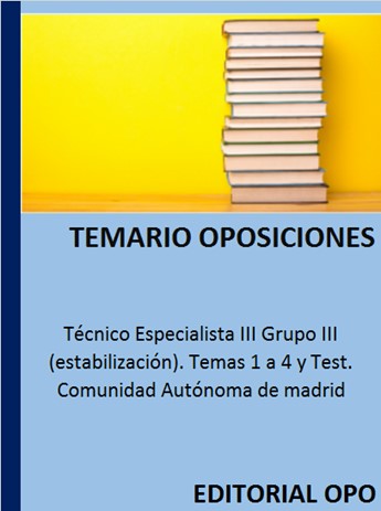 Técnico Especialista III Grupo III (estabilización). Temas 1 a 4 y Test. Comunidad Autónoma de madrid
