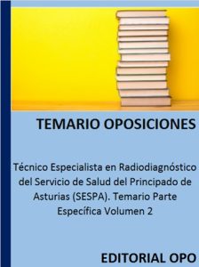 Técnico Especialista en Radiodiagnóstico del Servicio de Salud del Principado de Asturias (SESPA). Temario Parte Específica Volumen 2