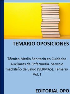 Técnico Medio Sanitario en Cuidados Auxiliares de Enfermería. Servicio madrileño de Salud (SERMAS). Temario Vol. I