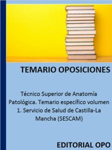 Técnico Superior de Anatomía Patológica. Temario específico volumen 1. Servicio de Salud de Castilla-La Mancha (SESCAM)