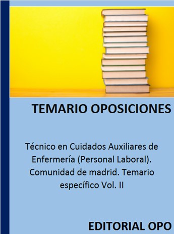 Técnico en Cuidados Auxiliares de Enfermería (Personal Laboral). Comunidad de madrid. Temario específico Vol. II