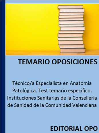 Técnico/a Especialista en Anatomía Patológica. Test temario específico. Instituciones Sanitarias de la Conselleria de Sanidad de la Comunidad Valenciana