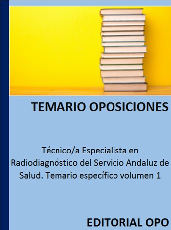 Técnico/a Especialista en Radiodiagnóstico del Servicio Andaluz de Salud. Temario específico volumen 1