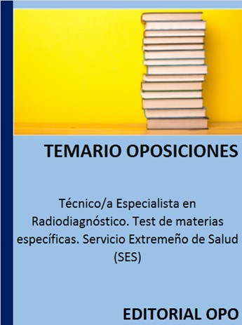 Técnico/a Especialista en Radiodiagnóstico. Test de materias específicas. Servicio Extremeño de Salud (SES)