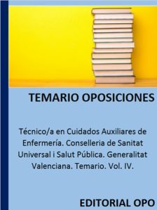 Técnico/a en Cuidados Auxiliares de Enfermería. Conselleria de Sanitat Universal i Salut Pública. Generalitat Valenciana. Temario. Vol. IV.