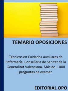Técnicos en Cuidados Auxiliares de Enfermería. Conselleria de Sanitat de la Generalitat Valenciana. Más de 1.000 preguntas de examen