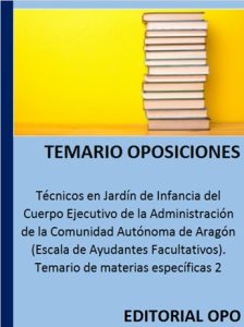Técnicos en Jardín de Infancia del Cuerpo Ejecutivo de la Administración de la Comunidad Autónoma de Aragón (Escala de Ayudantes Facultativos). Temario de materias específicas 2